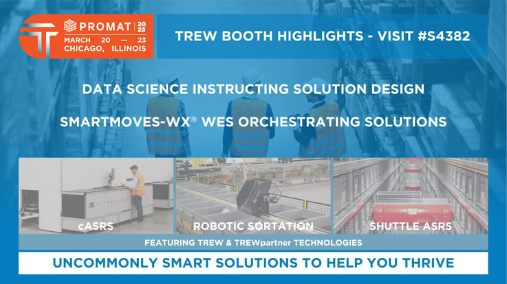 Trew #ProMat2023 booths #S4282 & #S4382 - stop in to learn about solutions development and #orderfulfillment #automation and #returns solutions